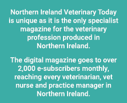 Northern Ireland Veterinary Today is unique as it is the only specialist magazine for the veterinary profession produ   