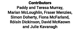 Contributors Paddy and Teresa Murray, Marian McLoughlin, Fraser Menzies, Simon Doherty, Fiona McFarland, Róisín Dicki   