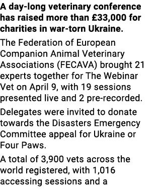 A day-long veterinary conference has raised more than  33,000 for charities in war-torn Ukraine  The Federation of Eu   