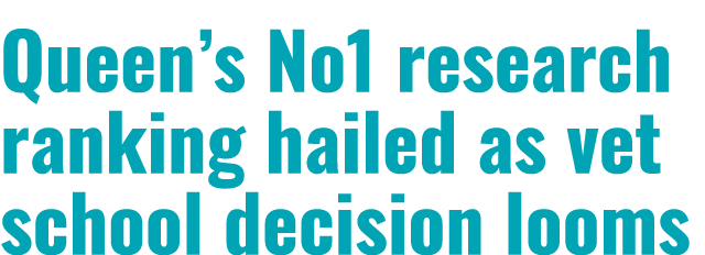 Queen s No1 research ranking hailed as vet school decision looms