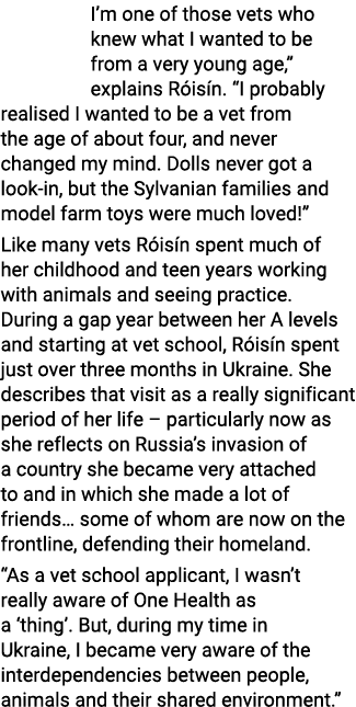 I m one of those vets who knew what I wanted to be from a very young age,  explains Róisín   I probably realised I wa   