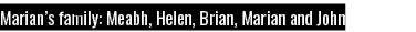 Marian s family: Meabh, Helen, Brian, Marian and John
