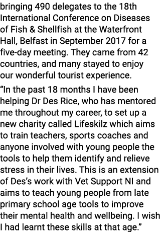 bringing 490 delegates to the 18th International Conference on Diseases of Fish & Shellfish at the Waterfront Hall, B   