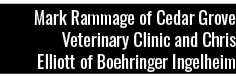 Mark Rammage of Cedar Grove Veterinary Clinic and Chris Elliott of Boehringer Ingelheim