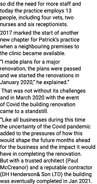 so did the need for more staff and today the practice employs 13 people, including four vets, two nurses and six rece   