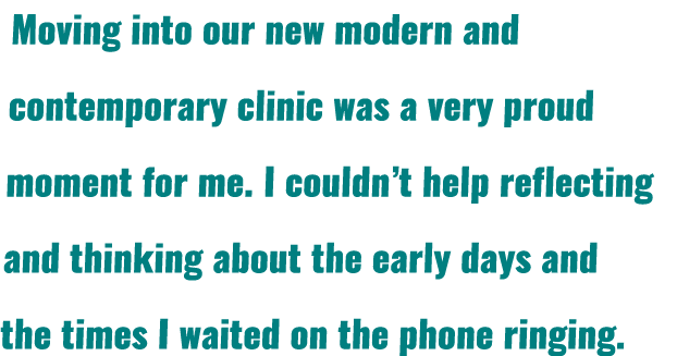 Moving into our new modern and contemporary clinic was a very proud moment for me  I couldn t help reflecting and thi   