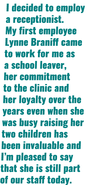 I decided to employ a receptionist  My first employee Lynne Braniff came to work for me as a school leaver, her commi   