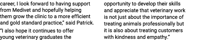 career, I look forward to having support from Medivet and hopefully helping them grow the clinic to a more efficient    