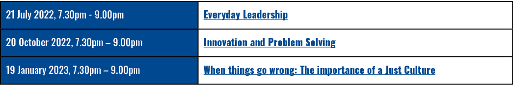 21 July 2022, 7 30pm - 9 00pm ,Everyday Leadership,20 October 2022, 7 30pm   9 00pm ,Innovation and Problem Solving,1   