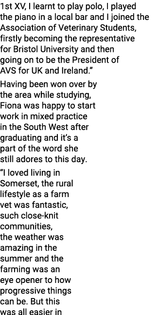 1st XV, I learnt to play polo, I played the piano in a local bar and I joined the Association of Veterinary Students,   