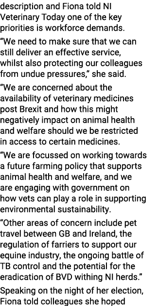 description and Fiona told NI Veterinary Today one of the key priorities is workforce demands   We need to make sure    