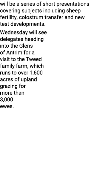 will be a series of short presentations covering subjects including sheep fertility, colostrum transfer and new test    