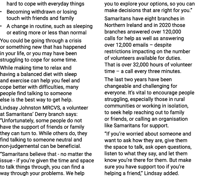 hard to cope with everyday things   Becoming withdrawn or losing touch with friends and family   A change in routine,   