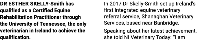 Dr Esther Skelly-Smith has qualified as a Certified Equine Rehabilitation Practitioner through the University of Tenn   