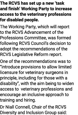 The RCVS has set up a new  task and finish  Working Party to increase access to the veterinary professions for disabl   