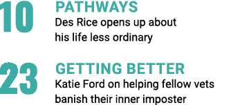 10 Pathways Des Rice opens up about his life less ordinary 23 Getting better Katie Ford on helping fellow vets banish   
