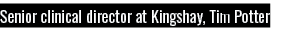 Senior clinical director at Kingshay, Tim Potter