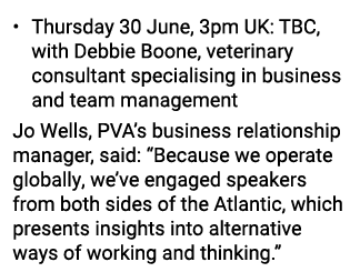   Thursday 30 June, 3pm UK: TBC, with Debbie Boone, veterinary consultant specialising in business and team managemen   