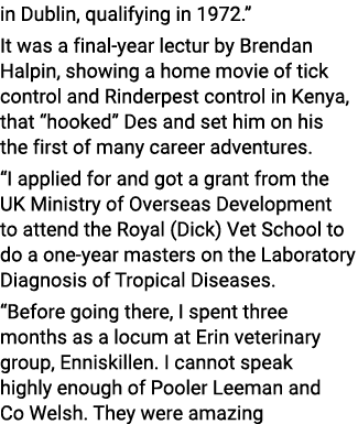 in Dublin, qualifying in 1972   It was a final-year lectur by Brendan Halpin, showing a home movie of tick control an   