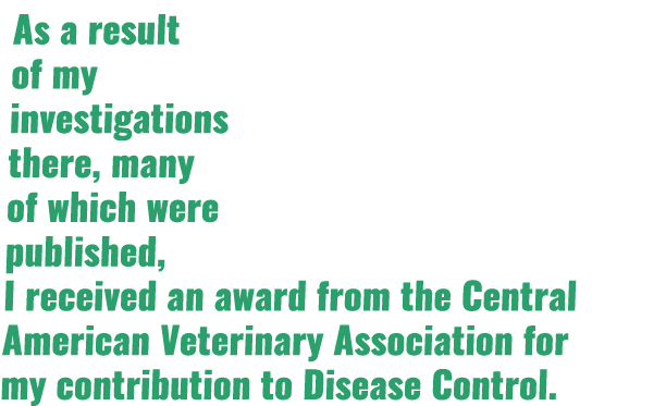 As a result of my investigations there, many of which were published, I received an award from the Central American V   