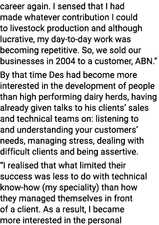 career again  I sensed that I had made whatever contribution I could to livestock production and although lucrative,    