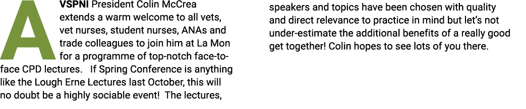 A VSPNI President Colin McCrea extends a warm welcome to all vets, vet nurses, student nurses, ANAs and trade colleag   