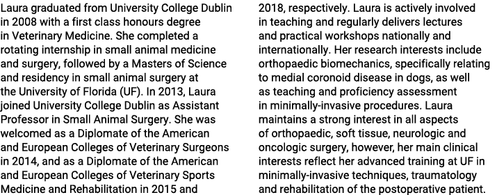 Laura graduated from University College Dublin in 2008 with a first class honours degree in Veterinary Medicine  She    