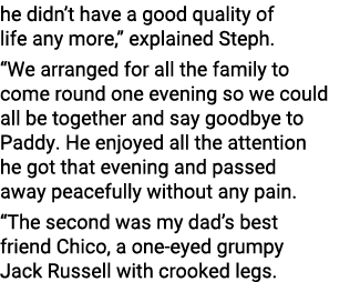 he didn t have a good quality of life any more,  explained Steph   We arranged for all the family to come round one e   