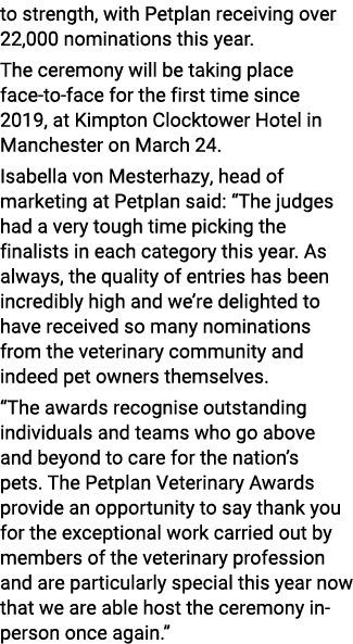 to strength, with Petplan receiving over 22,000 nominations this year  The ceremony will be taking place face-to-face   
