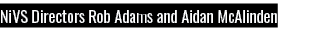 NiVS Directors Rob Adams and Aidan McAlinden