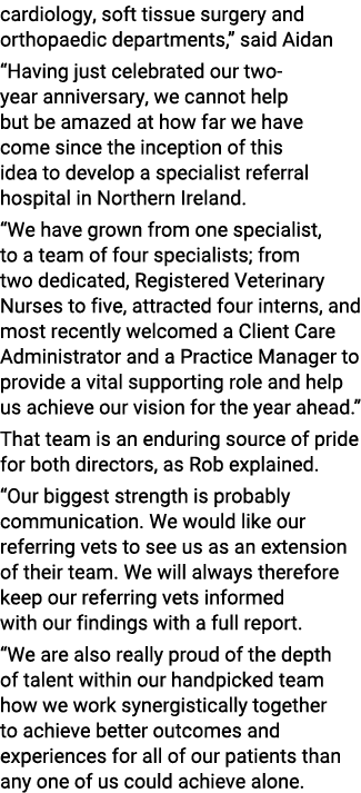 cardiology, soft tissue surgery and orthopaedic departments,  said Aidan  Having just celebrated our two-year anniver   
