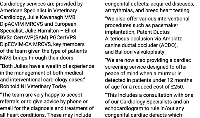 Cardiology services are provided by American Specialist in Veterinary Cardiology, Julie Kavanagh MVB DipACVIM MRCVS a   