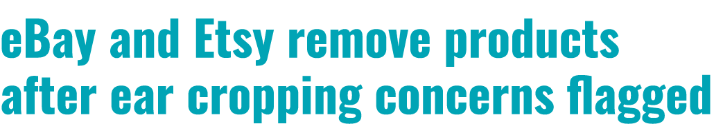 eBay and Etsy remove products after ear cropping concerns flagged 