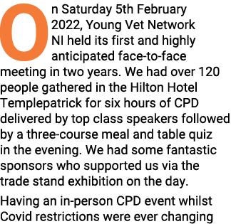 On Saturday 5th February 2022, Young Vet Network NI held its first and highly anticipated face-to-face meeting in two   