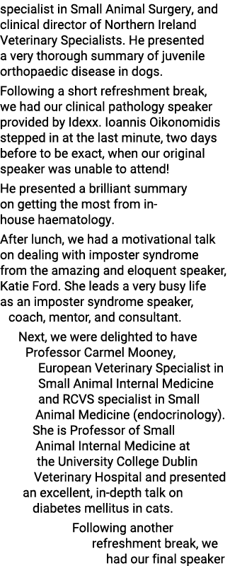 specialist in Small Animal Surgery, and clinical director of Northern Ireland Veterinary Specialists  He presented a    