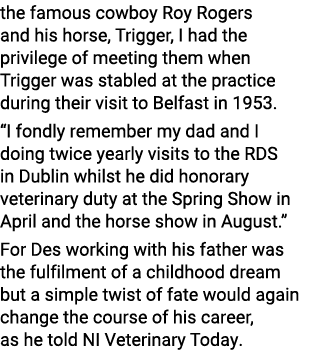 the famous cowboy Roy Rogers and his horse, Trigger, I had the privilege of meeting them when Trigger was stabled at    