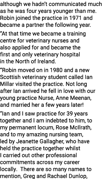 although we hadn t communicated much as he was four years younger than me  Robin joined the practice in 1971 and beca   