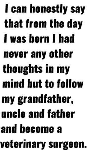 I can honestly say that from the day I was born I had never any other thoughts in my mind but to follow my grandfathe   
