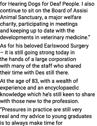 for Hearing Dogs for Deaf People  I also continue to sit on the Board of Assisi Animal Sanctuary, a major welfare cha   