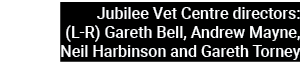 Jubilee Vet Centre directors: (L-R) Gareth Bell, Andrew Mayne, Neil Harbinson and Gareth Torney