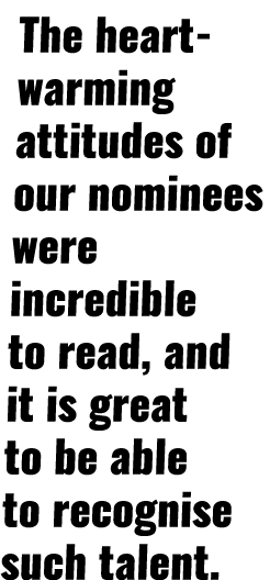 The heart-warming attitudes of our nominees were incredible to read, and it is great to be able to recognise such tal   