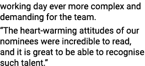 working day ever more complex and demanding for the team   The heart-warming attitudes of our nominees were incredibl   