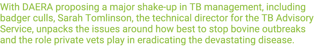 With DAERA proposing a major shake-up in TB management, including badger culls, Sarah Tomlinson, the technical direct   
