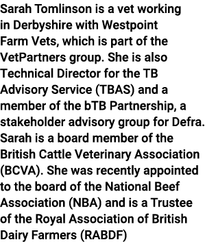 Sarah Tomlinson is a vet working in Derbyshire with Westpoint Farm Vets, which is part of the VetPartners group  She    