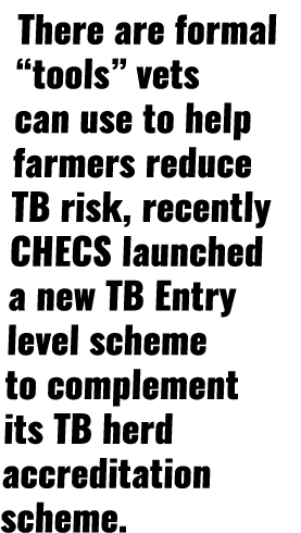 There are formal  tools  vets can use to help farmers reduce TB risk, recently CHECS launched a new TB Entry level sc   