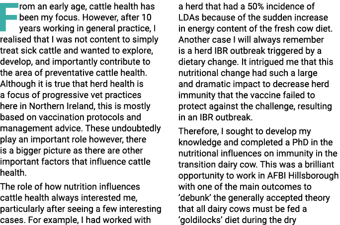 From an early age, cattle health has been my focus  However, after 10 years working in general practice, I realised t   