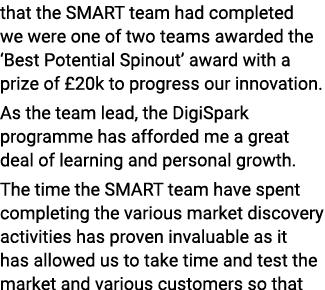 that the SMART team had completed we were one of two teams awarded the  Best Potential Spinout  award with a prize of   