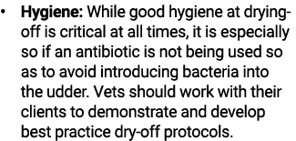   Hygiene: While good hygiene at drying-off is critical at all times, it is especially so if an antibiotic is not bei   