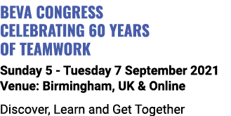 BEVA Congress Celebrating 60 Years of Teamwork Sunday 5 - Tuesday 7 September 2021 Venue: Birmingham, UK & Online Dis   