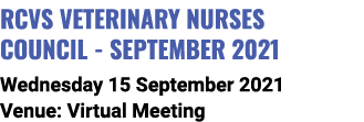 RCVS Veterinary Nurses Council - September 2021 Wednesday 15 September 2021 Venue: Virtual Meeting